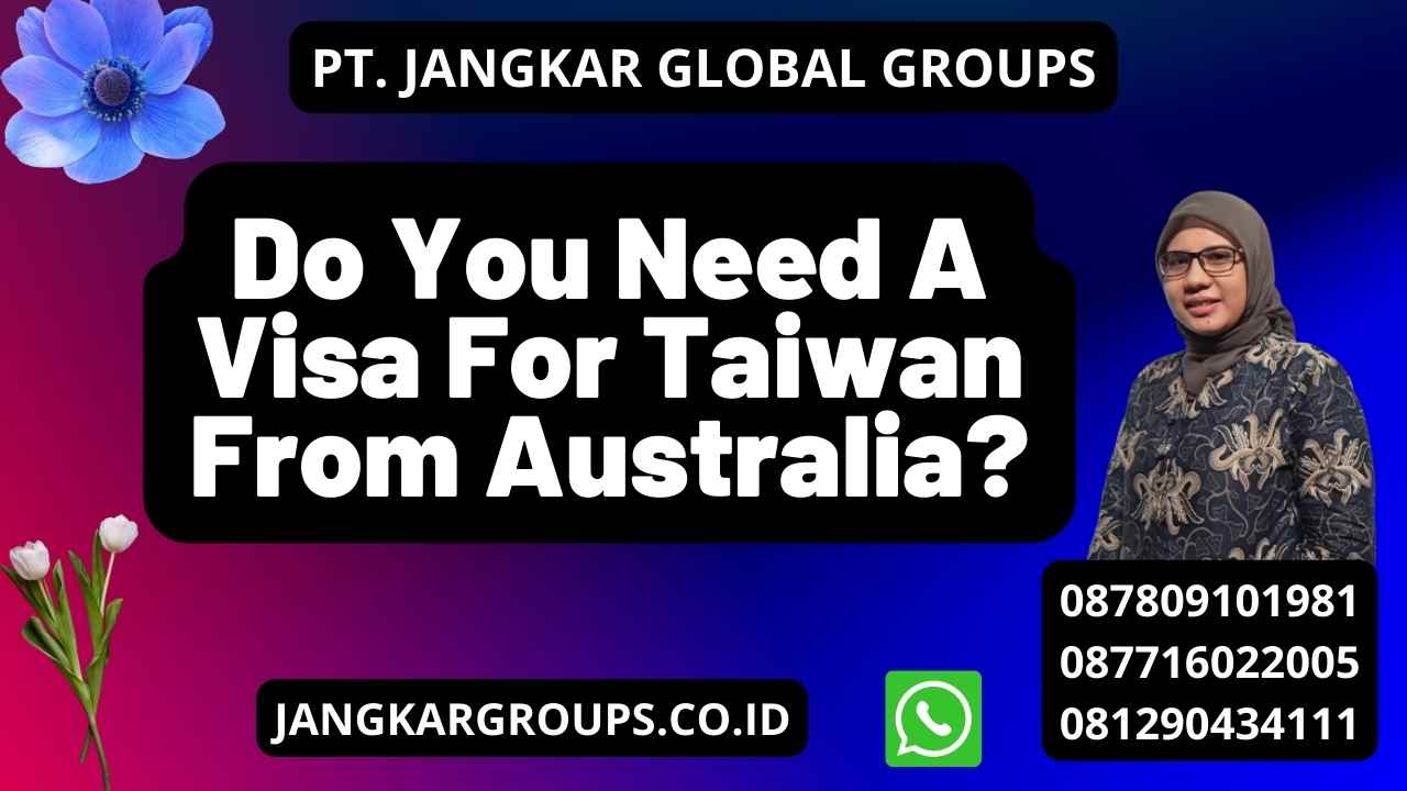 Do You Need A Visa For Taiwan From Australia?