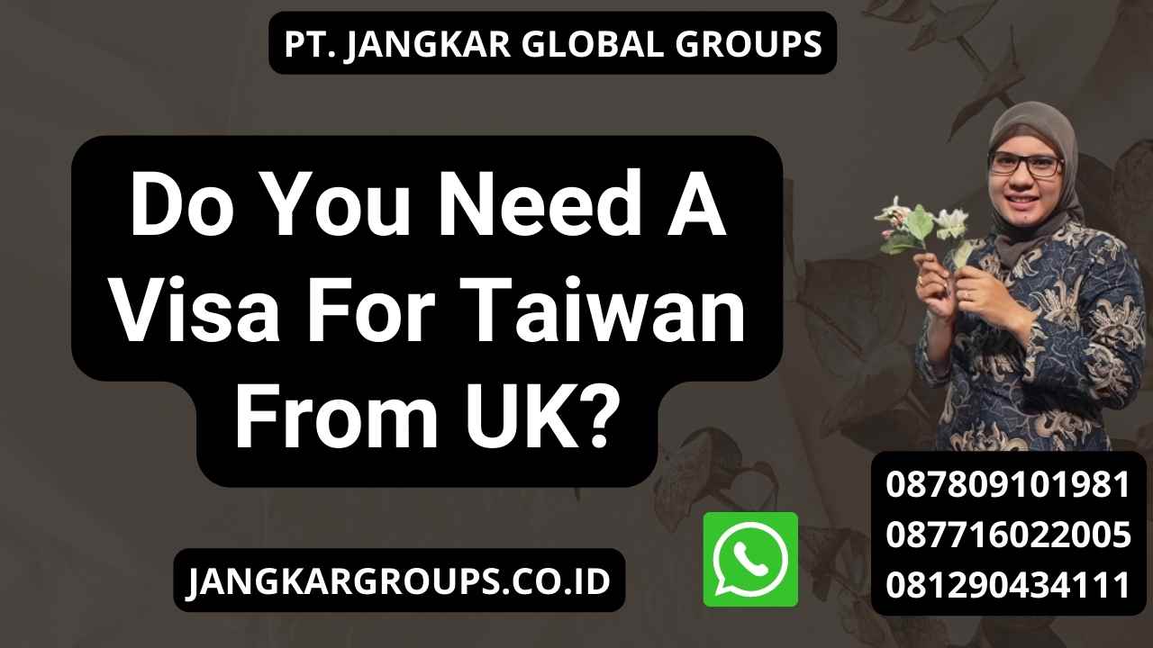 Do You Need A Visa For Taiwan From UK?