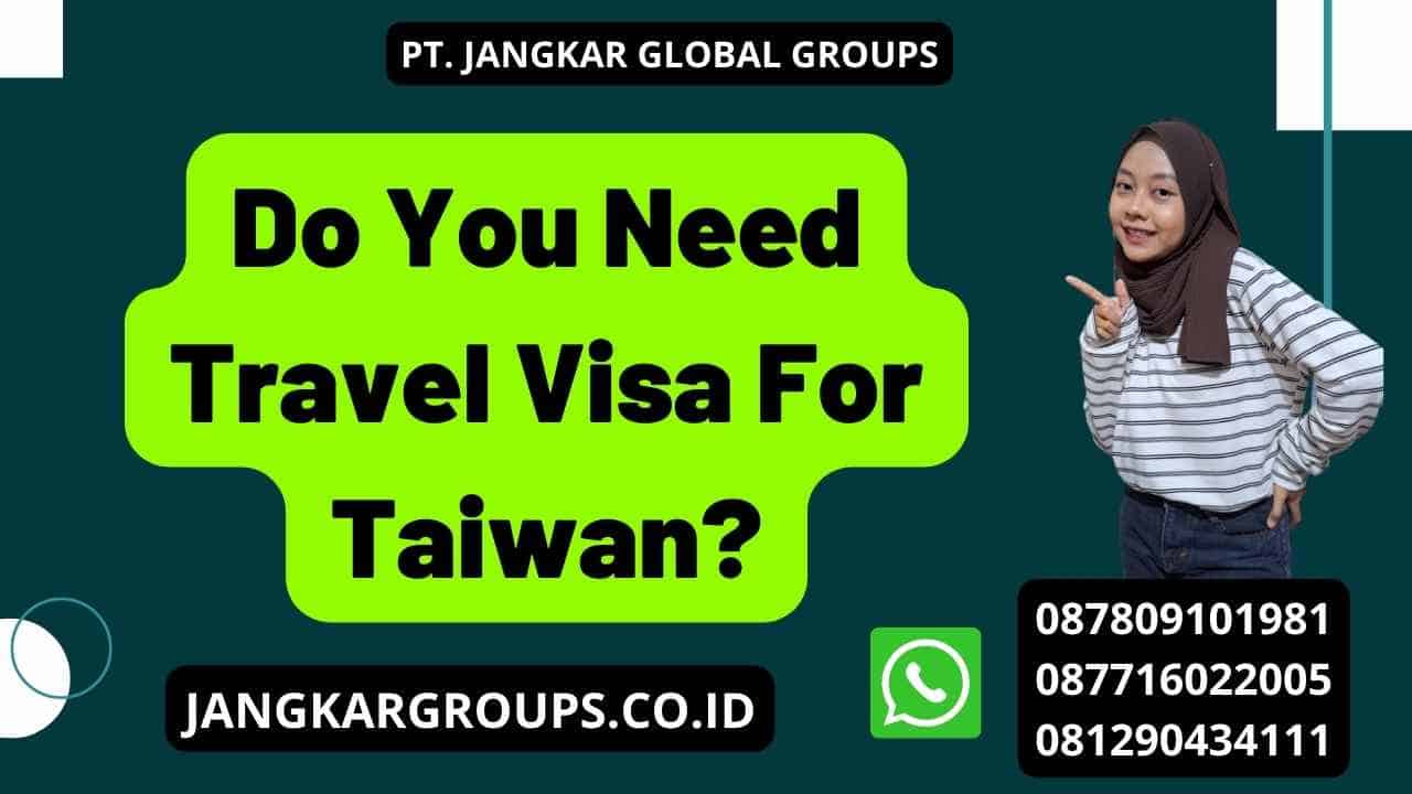 Do You Need Travel Visa For Taiwan?