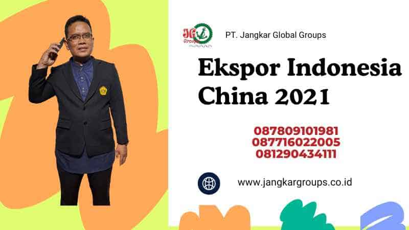 Ekspor Indonesia China 2021