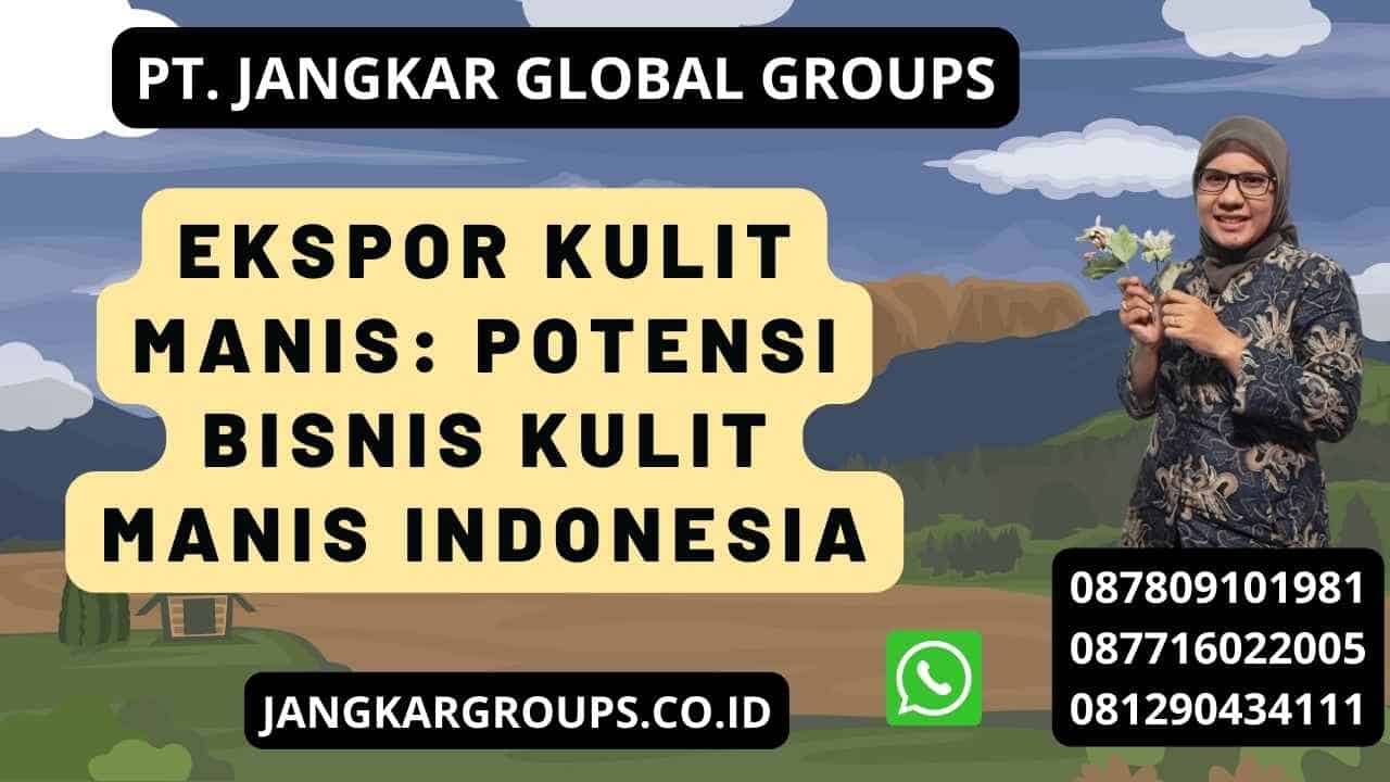 Ekspor Kulit Manis: Potensi Bisnis Kulit Manis Indonesia