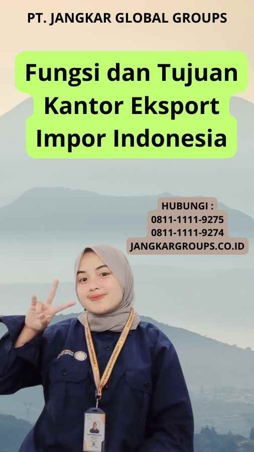 Fungsi dan Tujuan Kantor Eksport Impor Indonesia