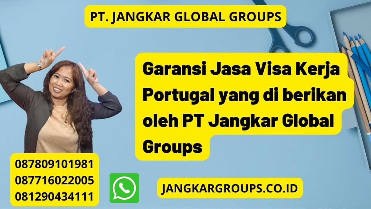 Garansi Jasa Visa Kerja Portugal yang di berikan oleh PT Jangkar Global Groups