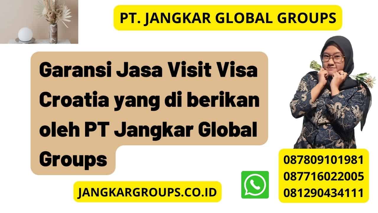 Garansi Jasa Visit Visa Croatia yang di berikan oleh PT Jangkar Global Groups