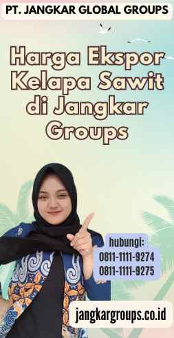 Harga Ekspor Kelapa Sawit di Jangkar Groups