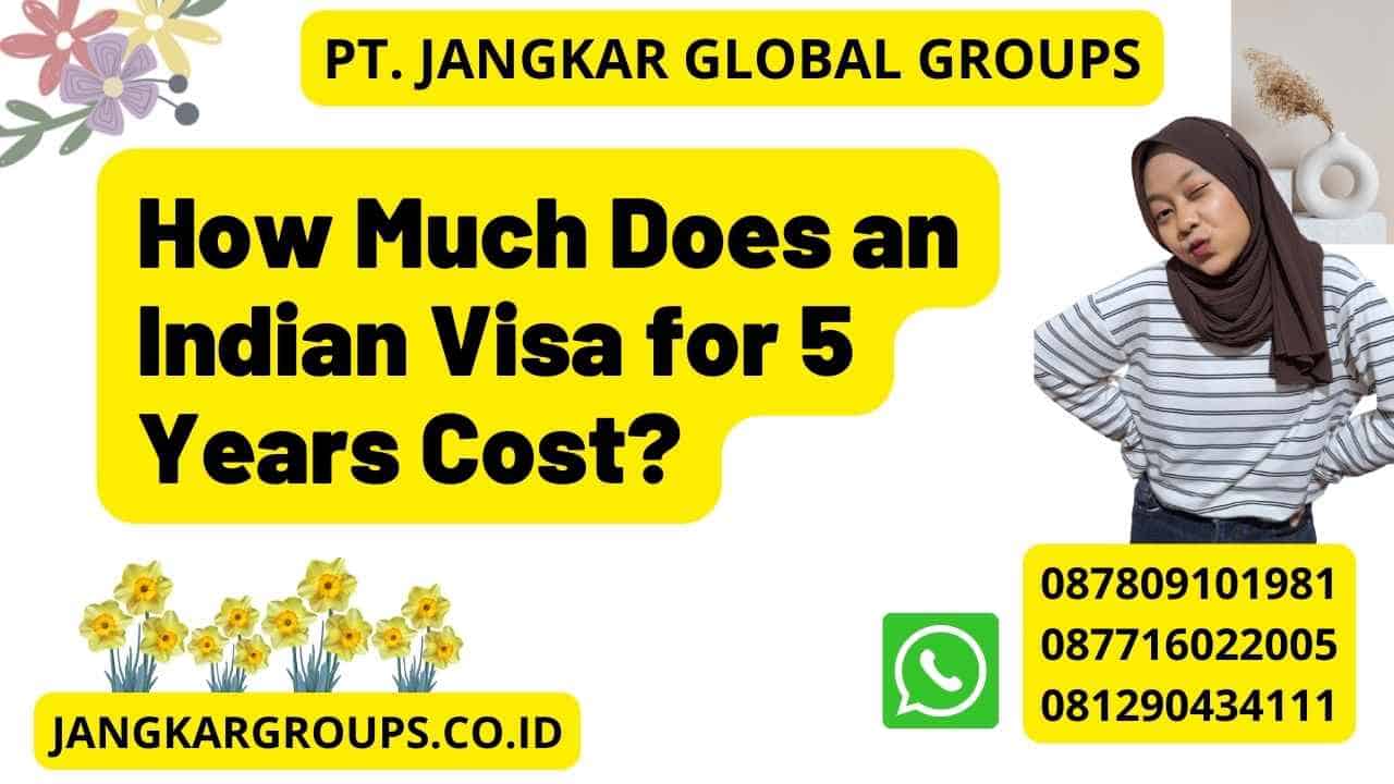 How Much Does an Indian Visa for 5 Years Cost?