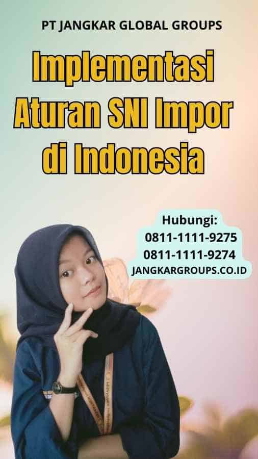 Implementasi Aturan SNI Impor di Indonesia