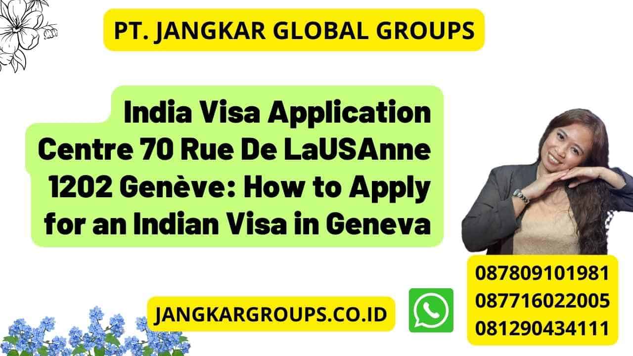 India Visa Application Centre 70 Rue De LaUSAnne 1202 Genève: How to Apply for an Indian Visa in Geneva