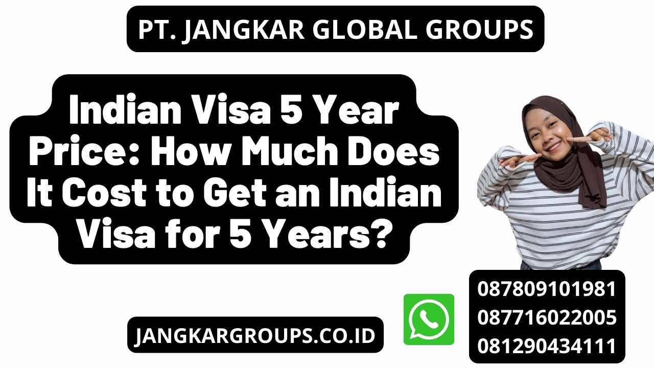 Indian Visa 5 Year Price: How Much Does It Cost to Get an Indian Visa for 5 Years?