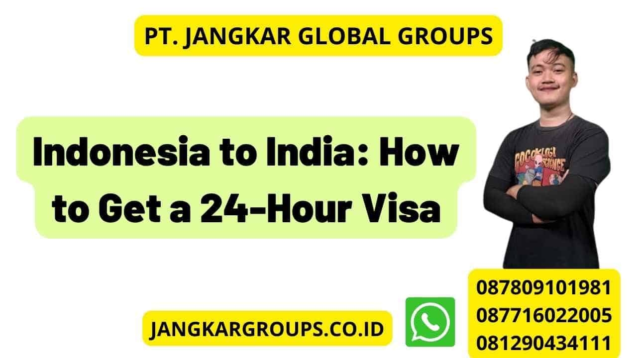 Indonesia to India: How to Get a 24-Hour Visa