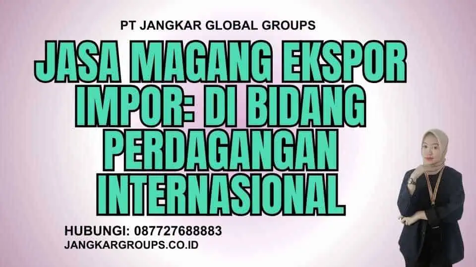 Jasa Magang Ekspor Impor: Di Bidang Perdagangan Internasional