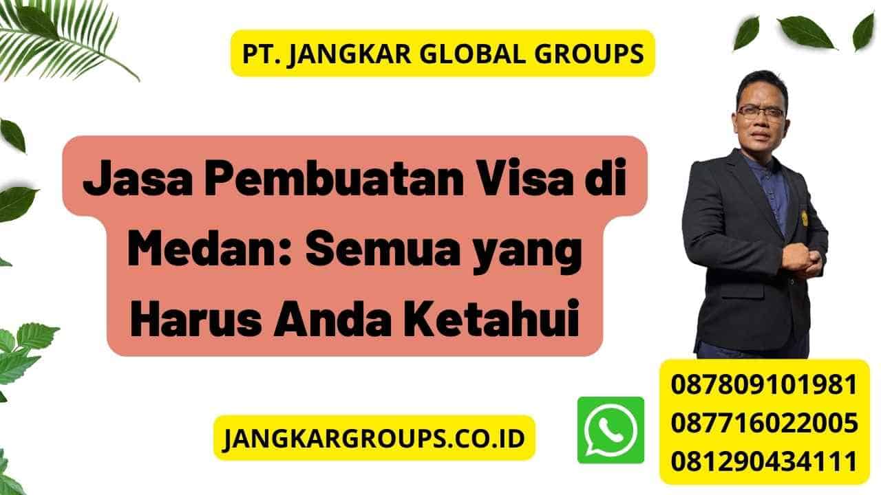 Jasa Pembuatan Visa di Medan: Semua yang Harus Anda Ketahui