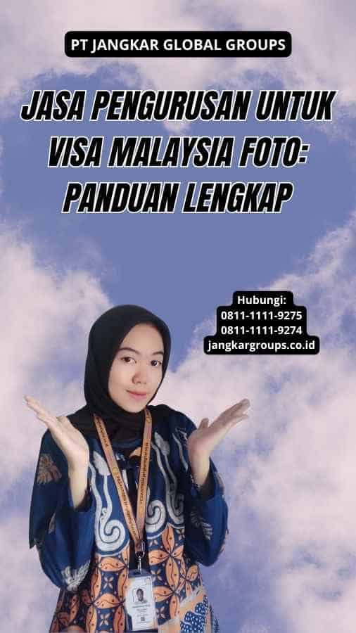 Jasa Pengurusan Untuk Visa Malaysia Foto: Panduan Lengkap