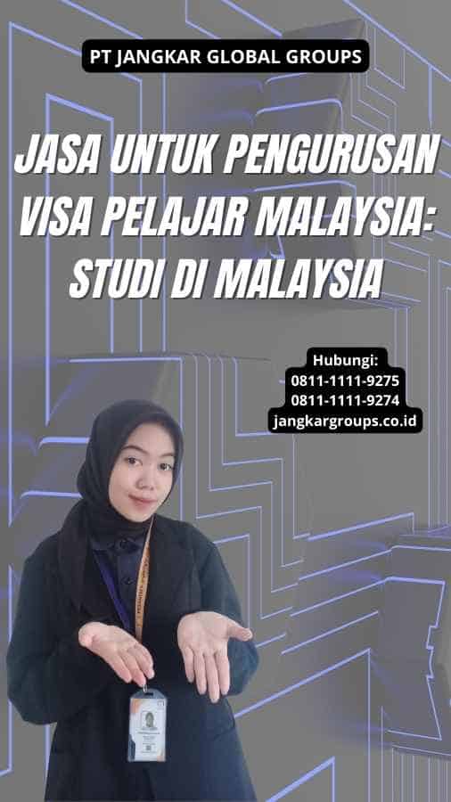 Jasa Untuk Pengurusan Visa Pelajar Malaysia: Studi di Malaysia