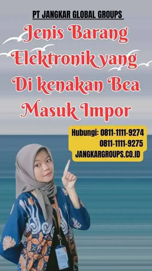 Jenis Barang Elektronik yang Di kenakan Bea Masuk Impor