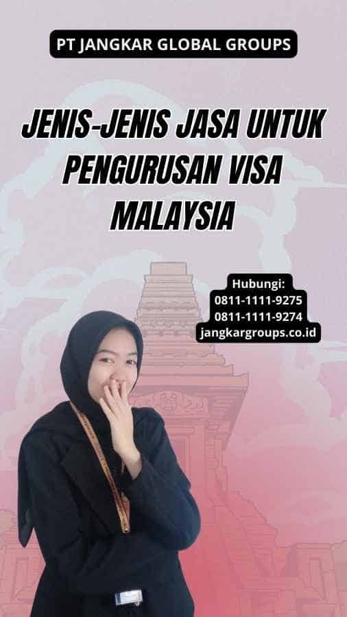 Jenis-Jenis Jasa Untuk Pengurusan Visa Malaysia