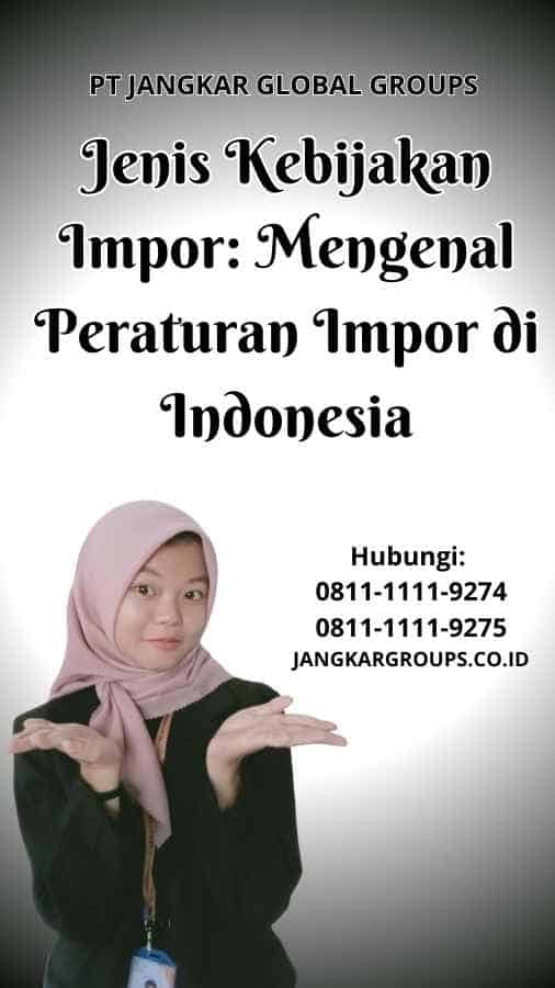 Jenis Kebijakan Impor Mengenal Peraturan Impor di Indonesia