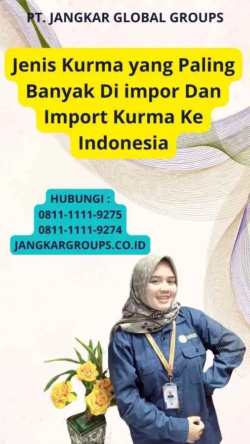 Jenis Kurma yang Paling Banyak Di impor Dan Import Kurma Ke Indonesia