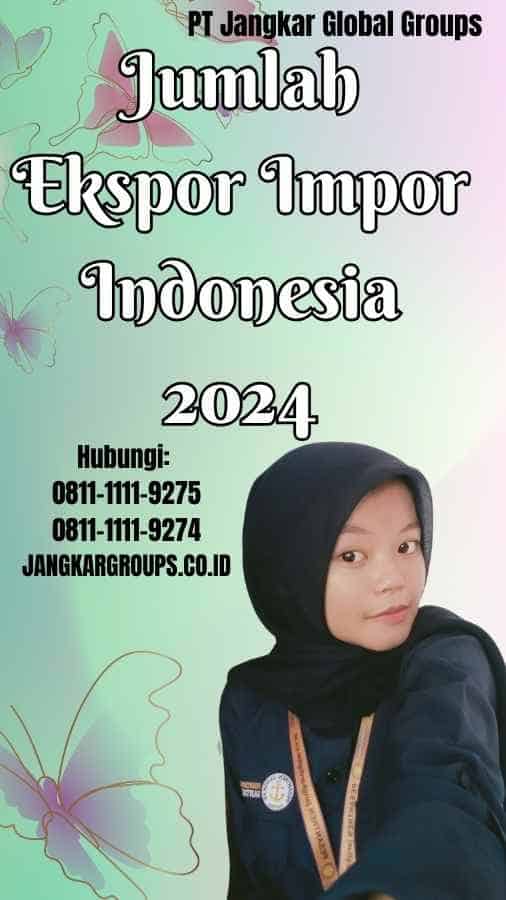 Jumlah Ekspor Impor Indonesia 2024