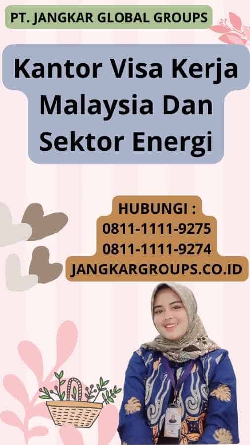 Kantor Visa Kerja Malaysia Dan Sektor Energi