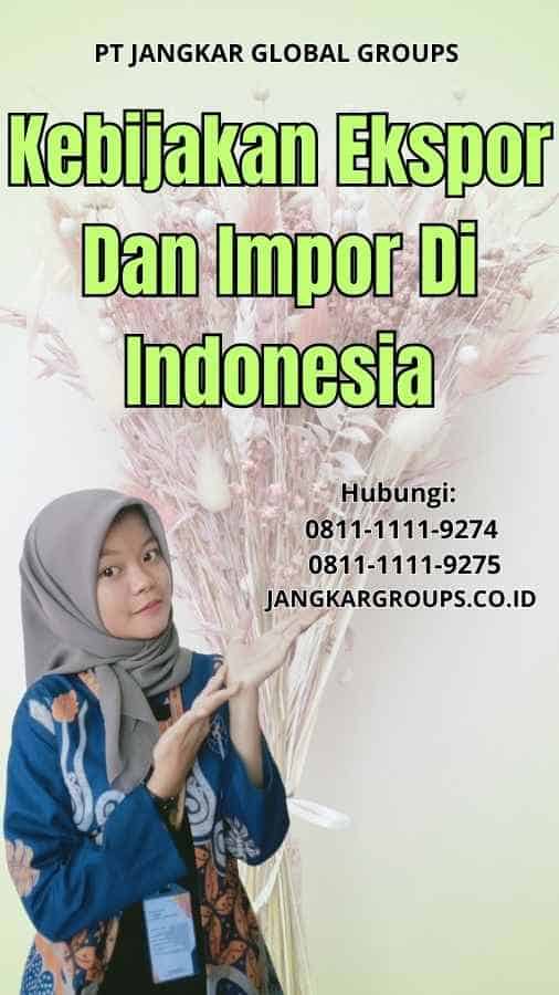 Kebijakan Ekspor Dan Impor Di Indonesia
