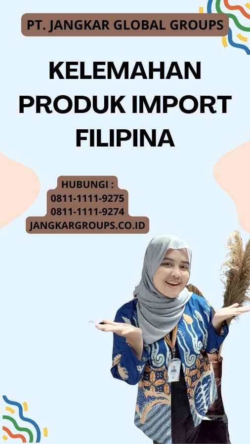 Kelemahan Produk Import Filipina