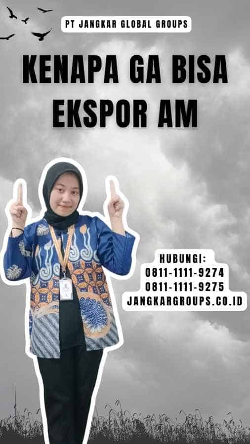 Kenapa Ga Bisa Ekspor Am