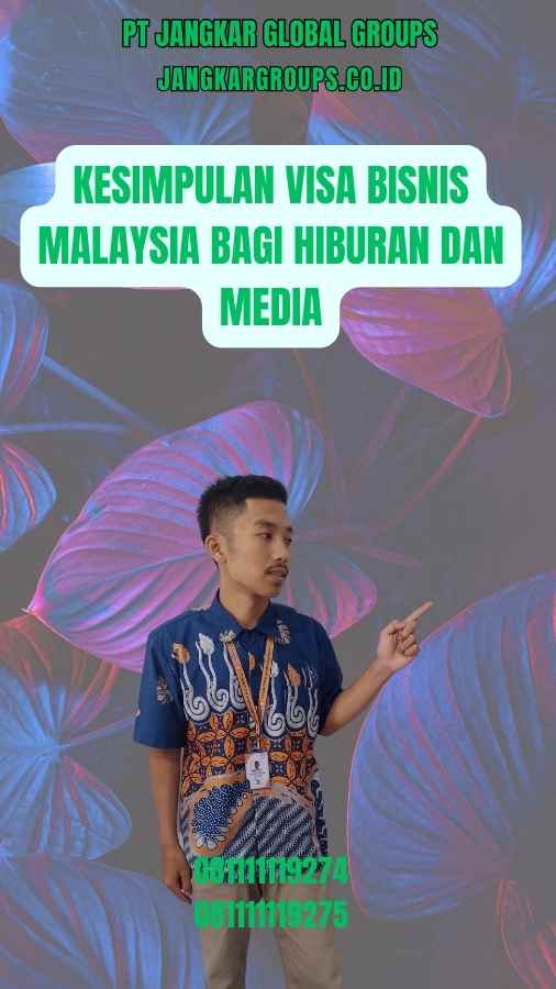 Kesimpulan Visa Bisnis Malaysia Bagi Hiburan Dan Media