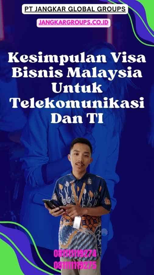 Kesimpulan Visa Bisnis Malaysia Untuk Telekomunikasi Dan TI