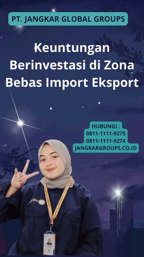 Keuntungan Berinvestasi di Zona Bebas Import Eksport