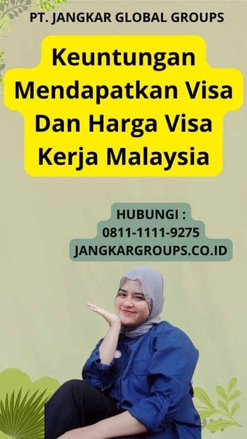 Keuntungan Mendapatkan Visa Dan Harga Visa Kerja Malaysia