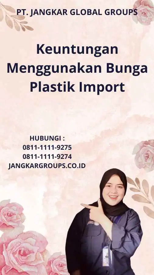 Keuntungan Menggunakan Bunga Plastik Import