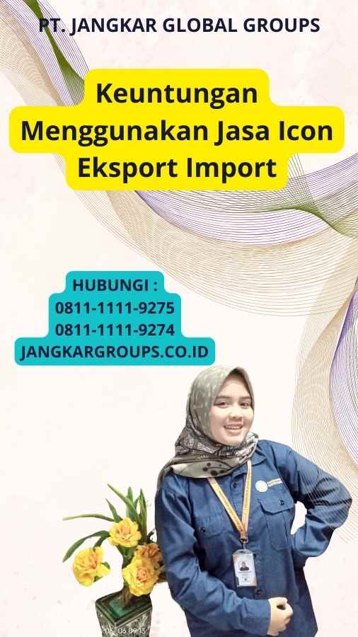 Keuntungan Menggunakan Jasa Icon Eksport Import