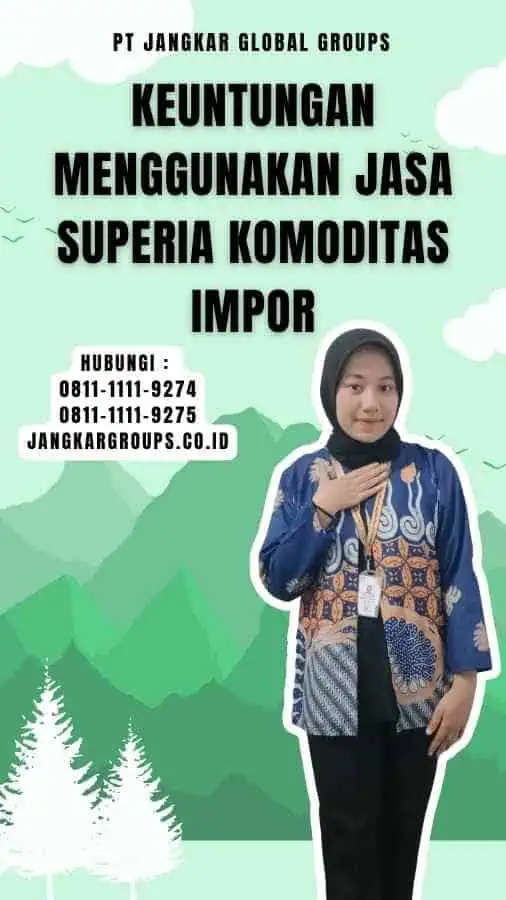 Keuntungan Menggunakan Jasa Superia Komoditas Impor