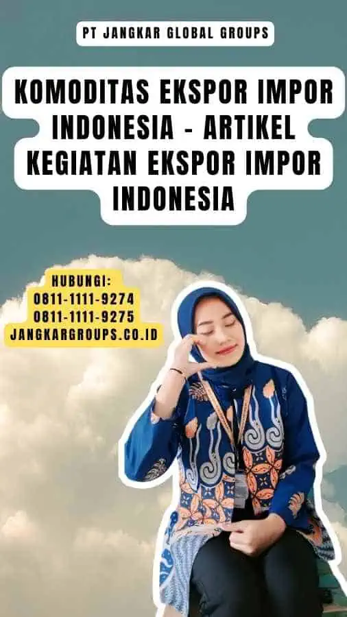 Komoditas Ekspor Impor Indonesia - Artikel Kegiatan Ekspor Impor Indonesia