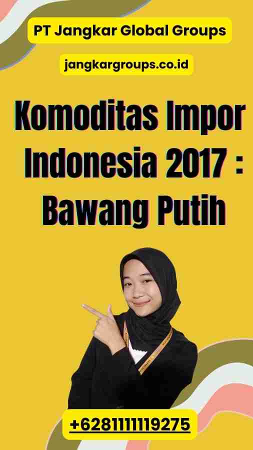 Komoditas Impor Indonesia 2017 Bawang Putih