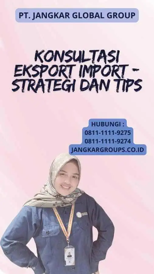 Konsultasi Eksport Import - Strategi dan Tips