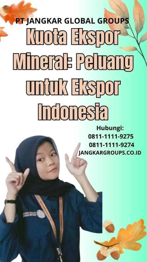 Kuota Ekspor Mineral Peluang untuk Ekspor Indonesia
