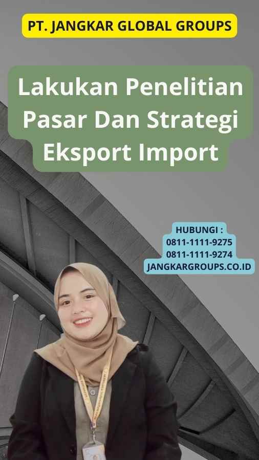 Lakukan Penelitian Pasar Dan Strategi Eksport Import