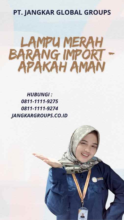 Lampu Merah Barang Import - Apakah Aman