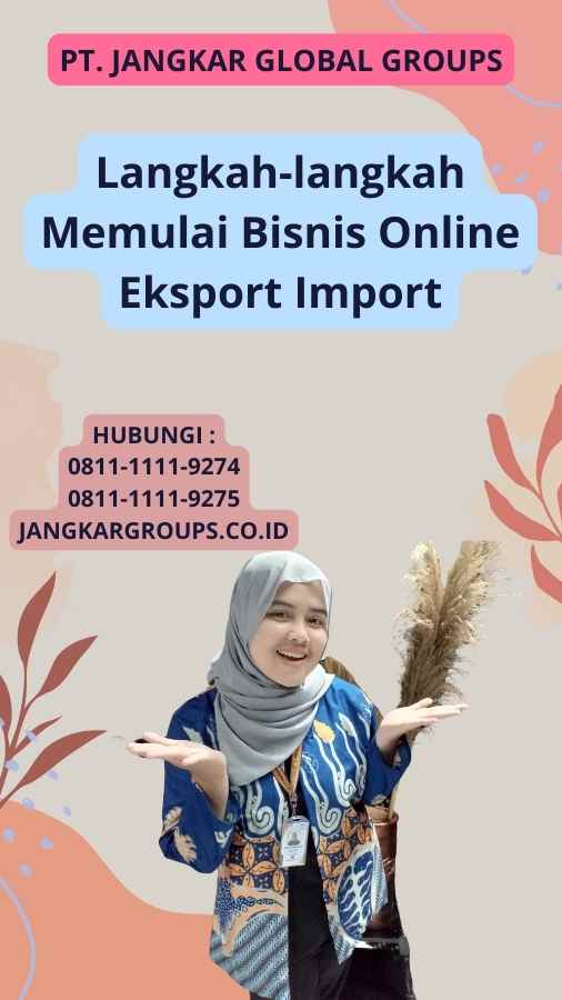 Langkah-langkah Memulai Bisnis Online Eksport Import