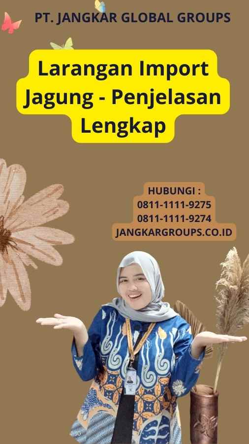 Larangan Import Jagung - Penjelasan Lengkap