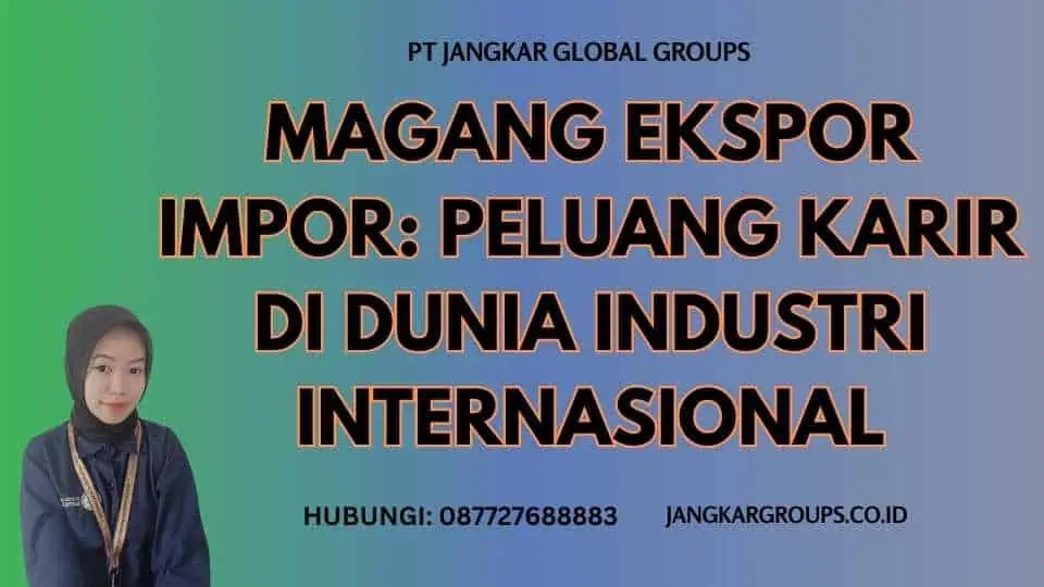 Magang Ekspor Impor: Peluang Karir di Dunia Industri Internasional