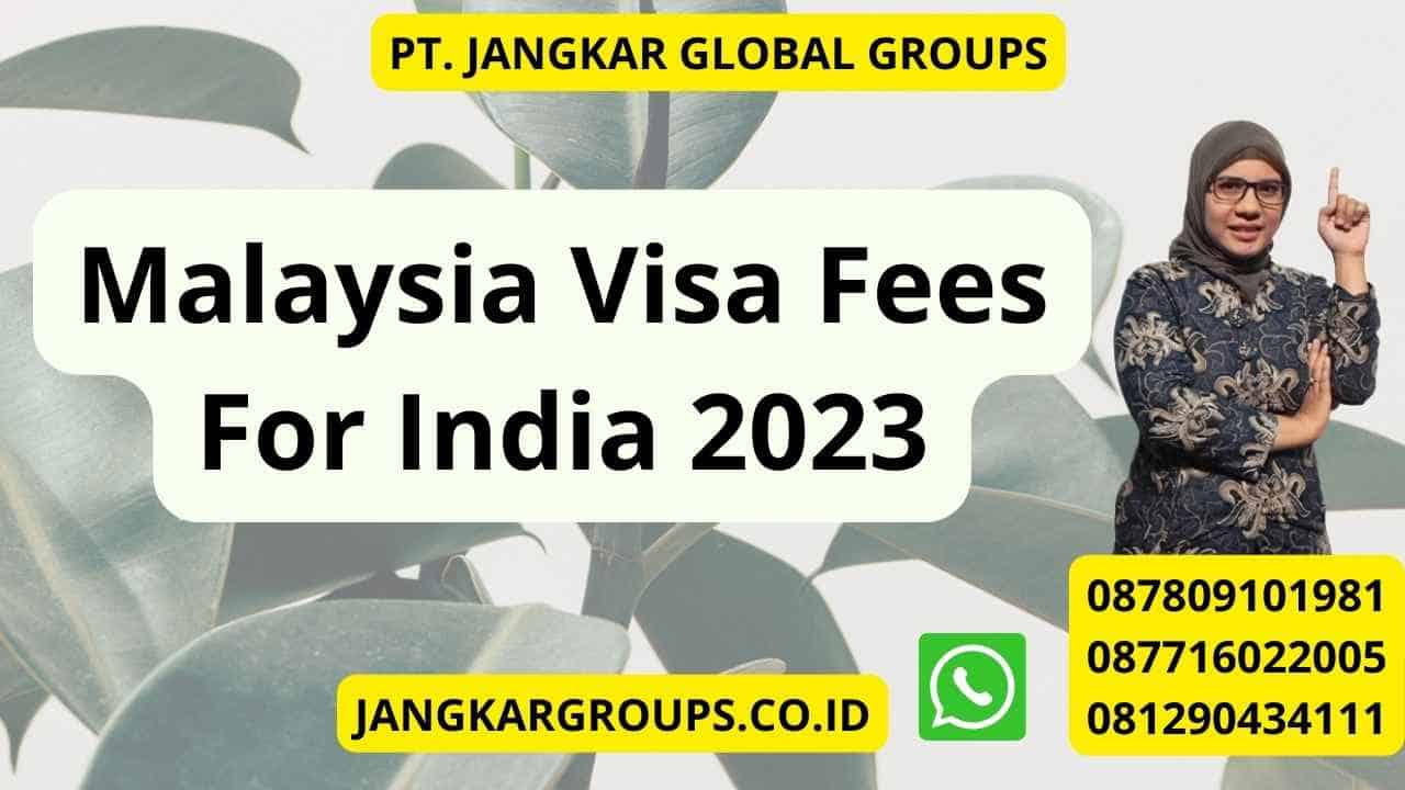 Malaysia Visa Fees For India 2023