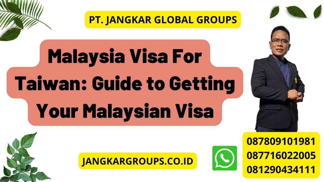 Malaysia Visa For Taiwan: Guide to Getting Your Malaysian Visa