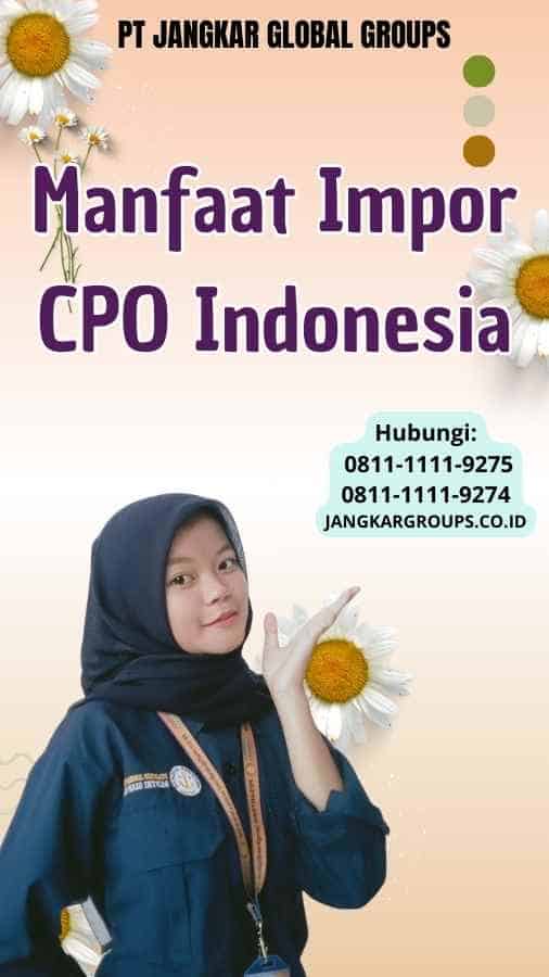 Manfaat Impor CPO Indonesia