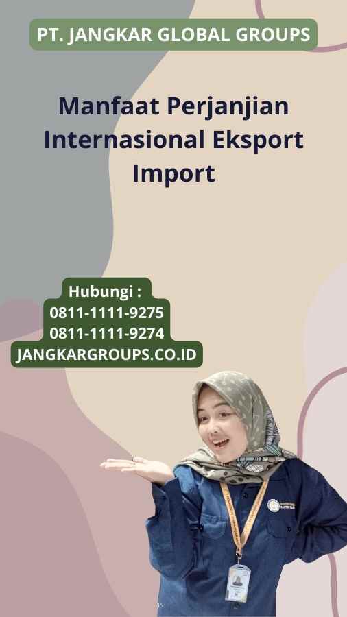 Manfaat Perjanjian Internasional Eksport Import