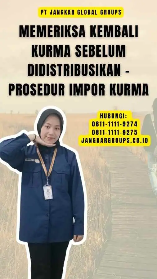 Memeriksa Kembali Kurma Sebelum Didistribusikan - Prosedur Impor Kurma