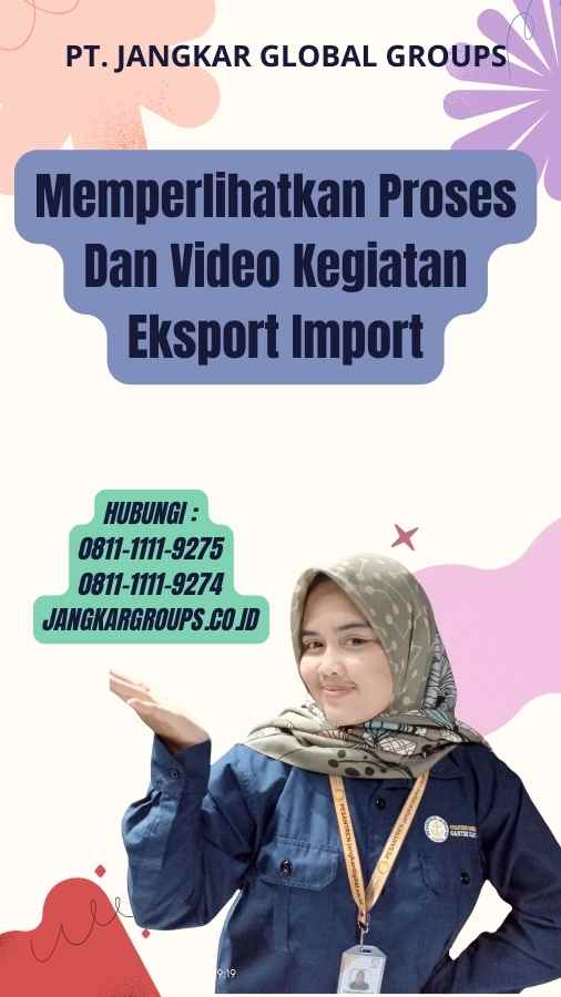 Memperlihatkan Proses Dan Video Kegiatan Eksport Import
