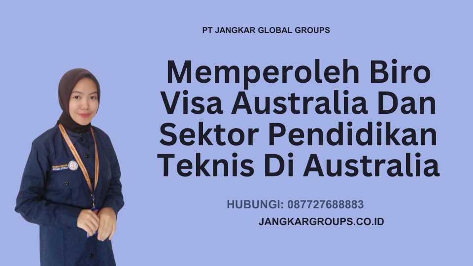 Memperoleh Biro Visa Australia Dan Sektor Pendidikan Teknis Di Australia